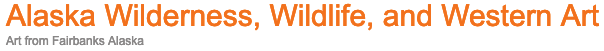 Alaska Wilderness, Wildlife, and Western Art